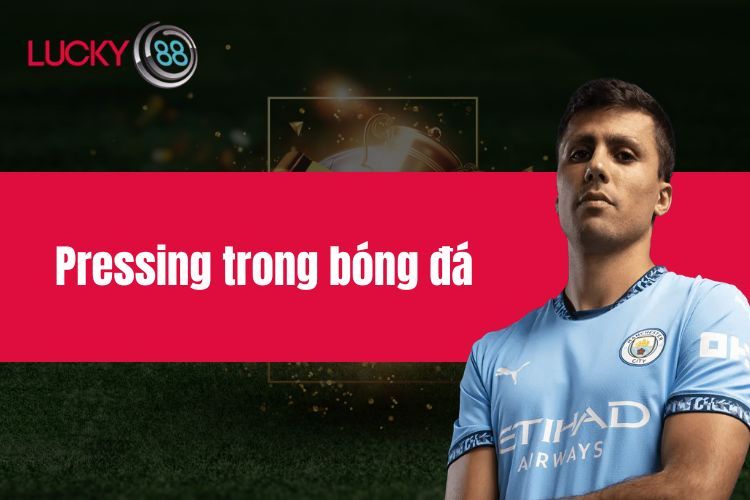 Pressing trong bóng đá - Vũ khí lợi hại của đội bóng