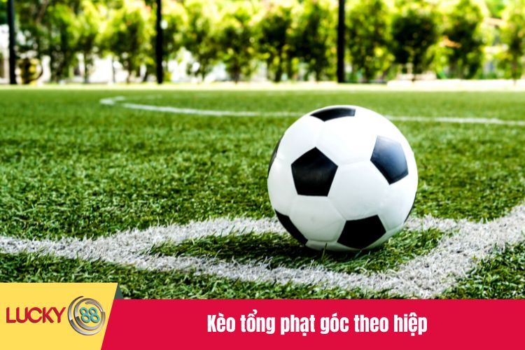 Kèo tổng phạt góc theo hiệp