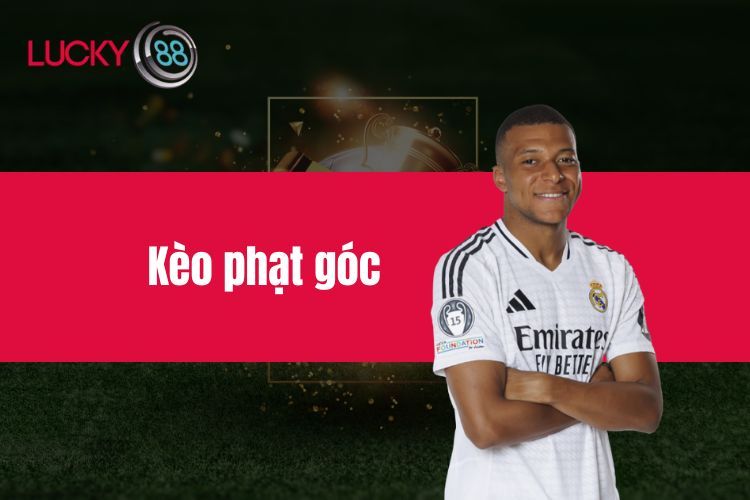 Kèo phạt góc - Hướng dẫn cụ thể cùng các bí quyết cá cược