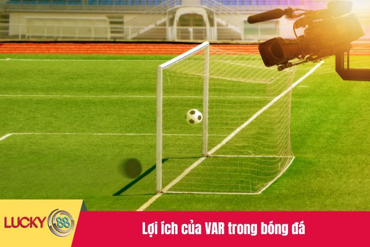 Lợi ích của VAR trong bóng đá